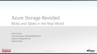 Consulting/Training
Blobs and Tables in the Real World
Azure Storage Revisited
 