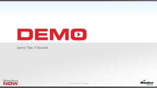 Consulting/Training
Demo Title, if Desired
 