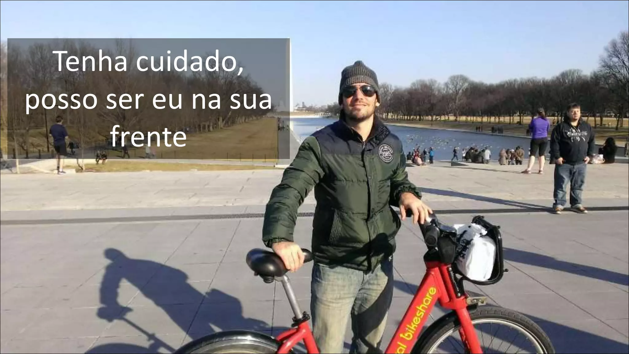 Tenha cuidado, 
posso ser eu na sua 
frente 
 