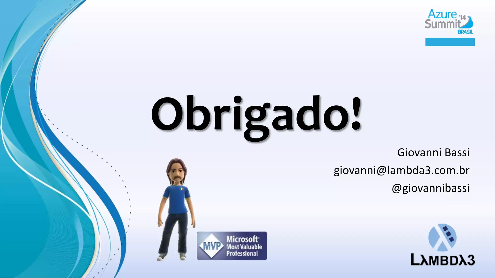 Giovanni Bassi 
giovanni@lambda3.com.br 
@giovannibassi 
Obrigado! 
 