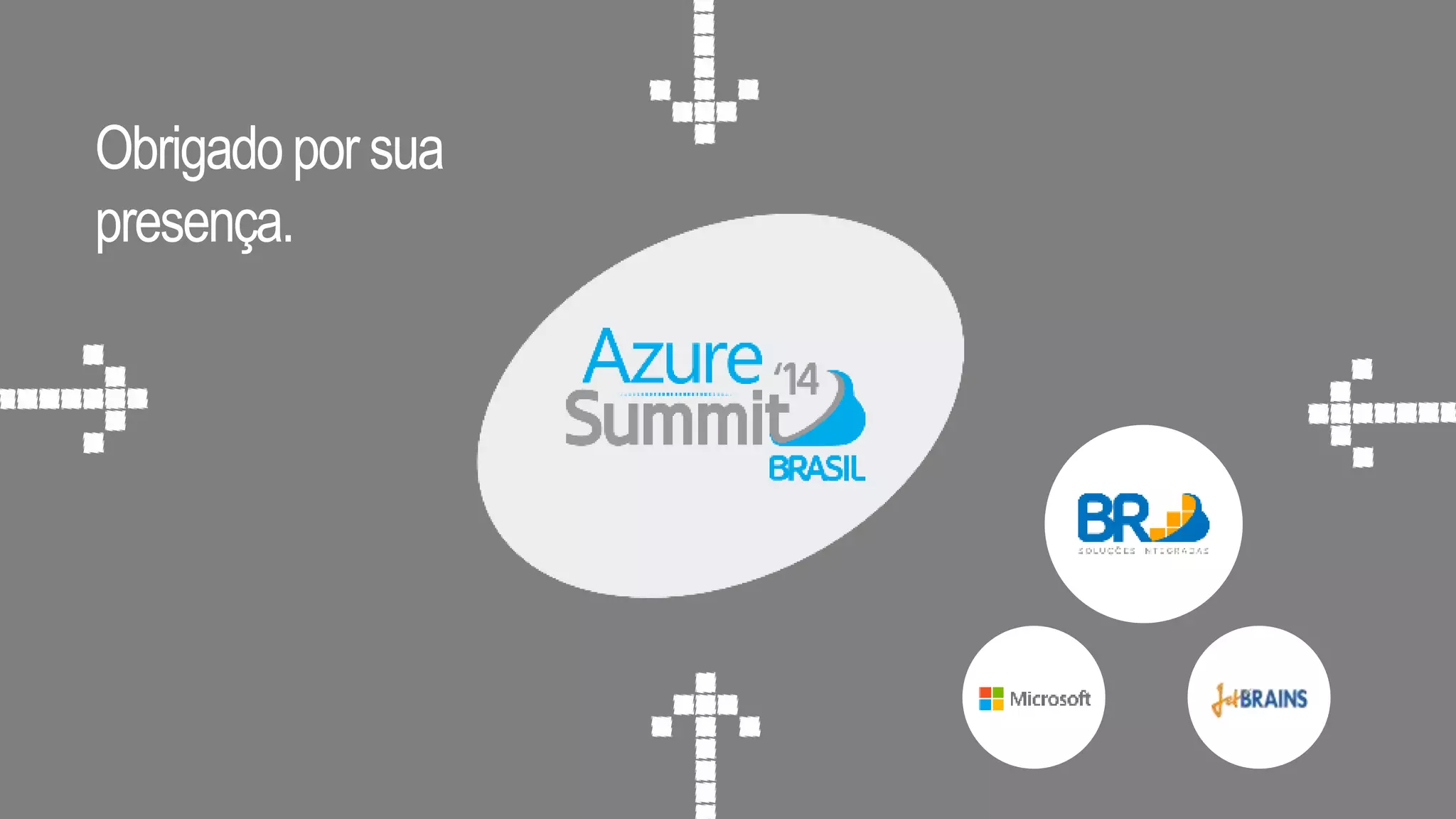 Obrigado por sua 
presença. 
 