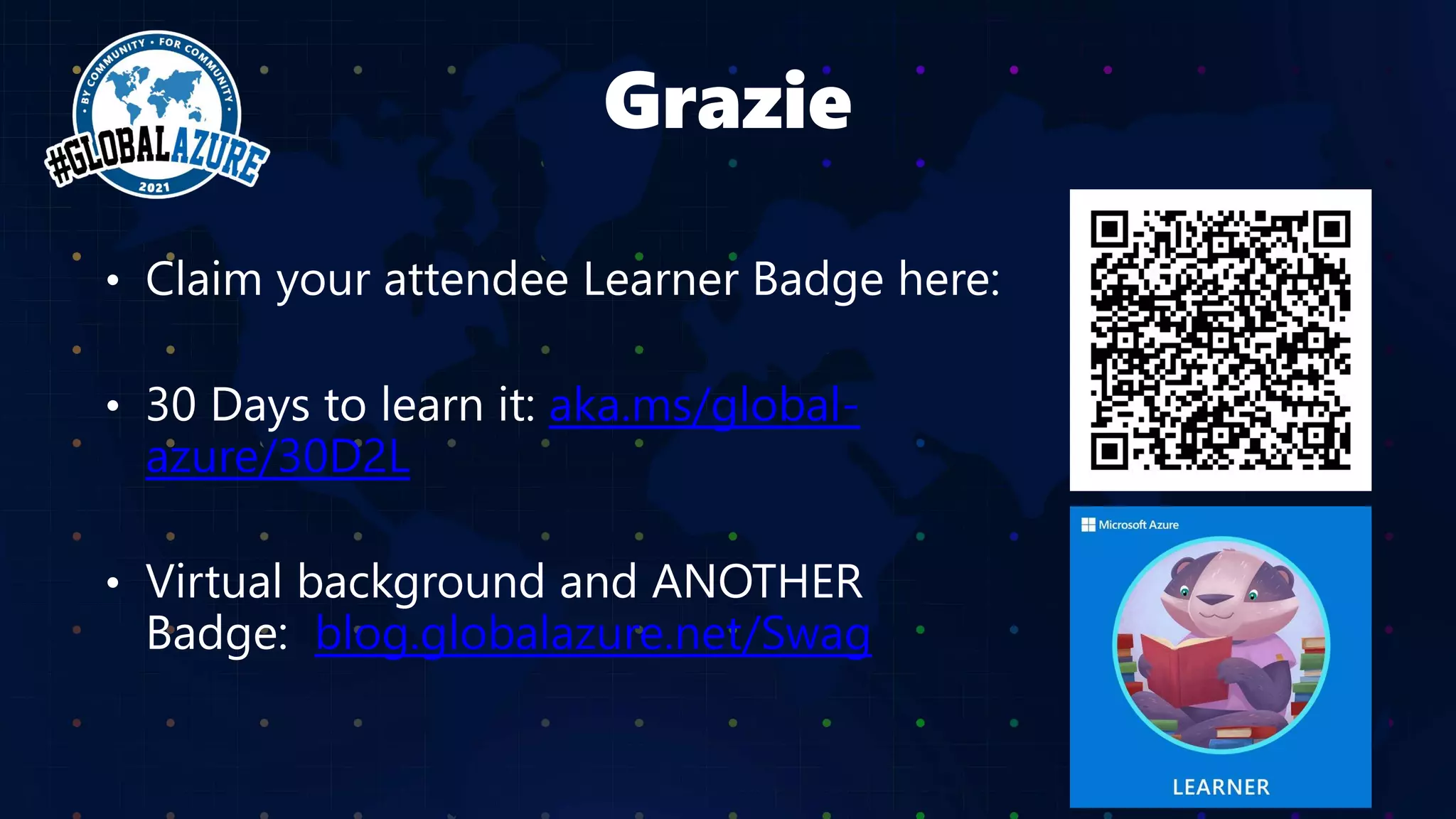 16 APRILE 2021 VIRTUAL EVENT
aka.ms/global-
azure/30D2L
blog.globalazure.net/Swag
 