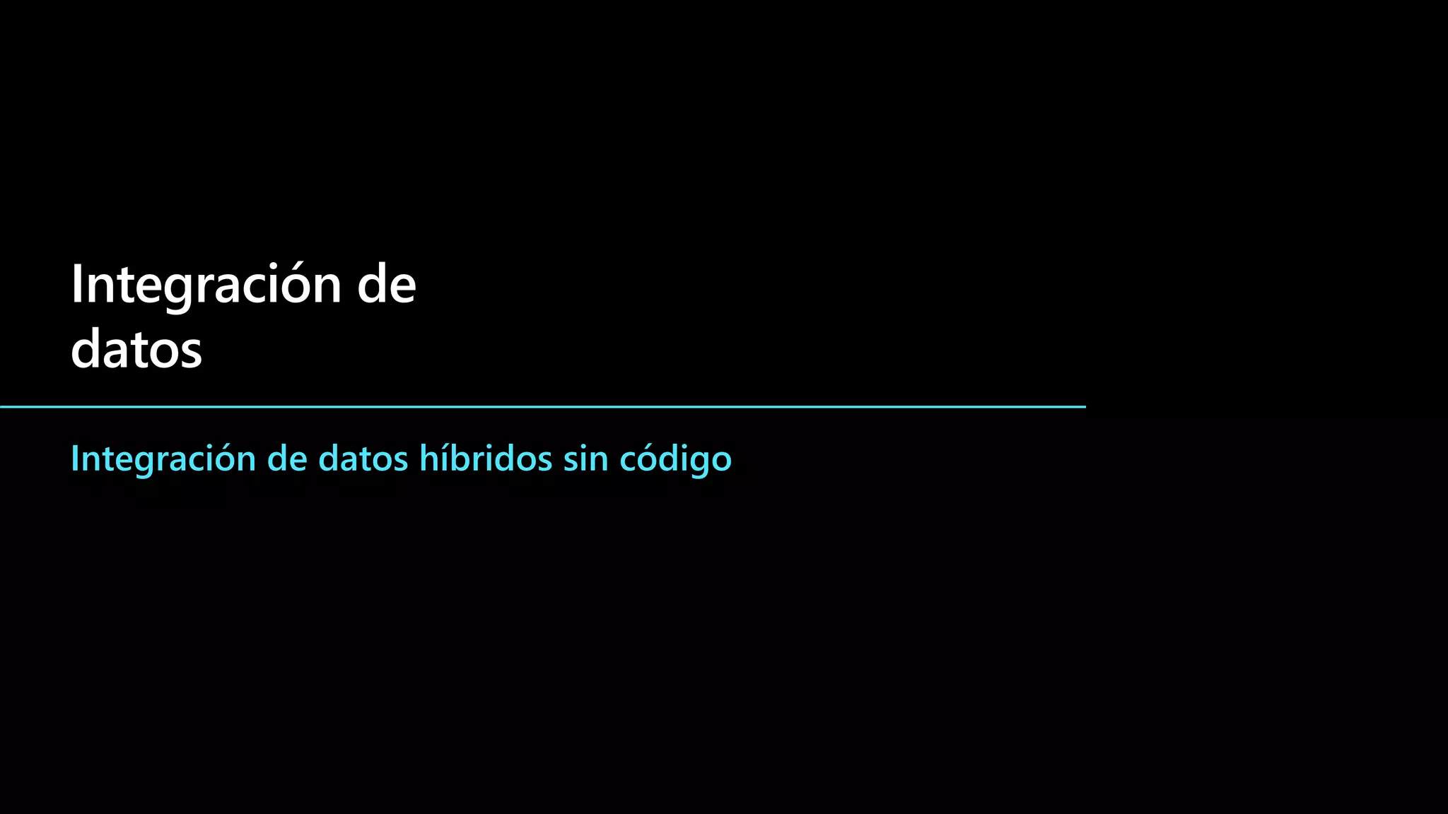 Integración de
datos
Integración de datos híbridos sin código
 