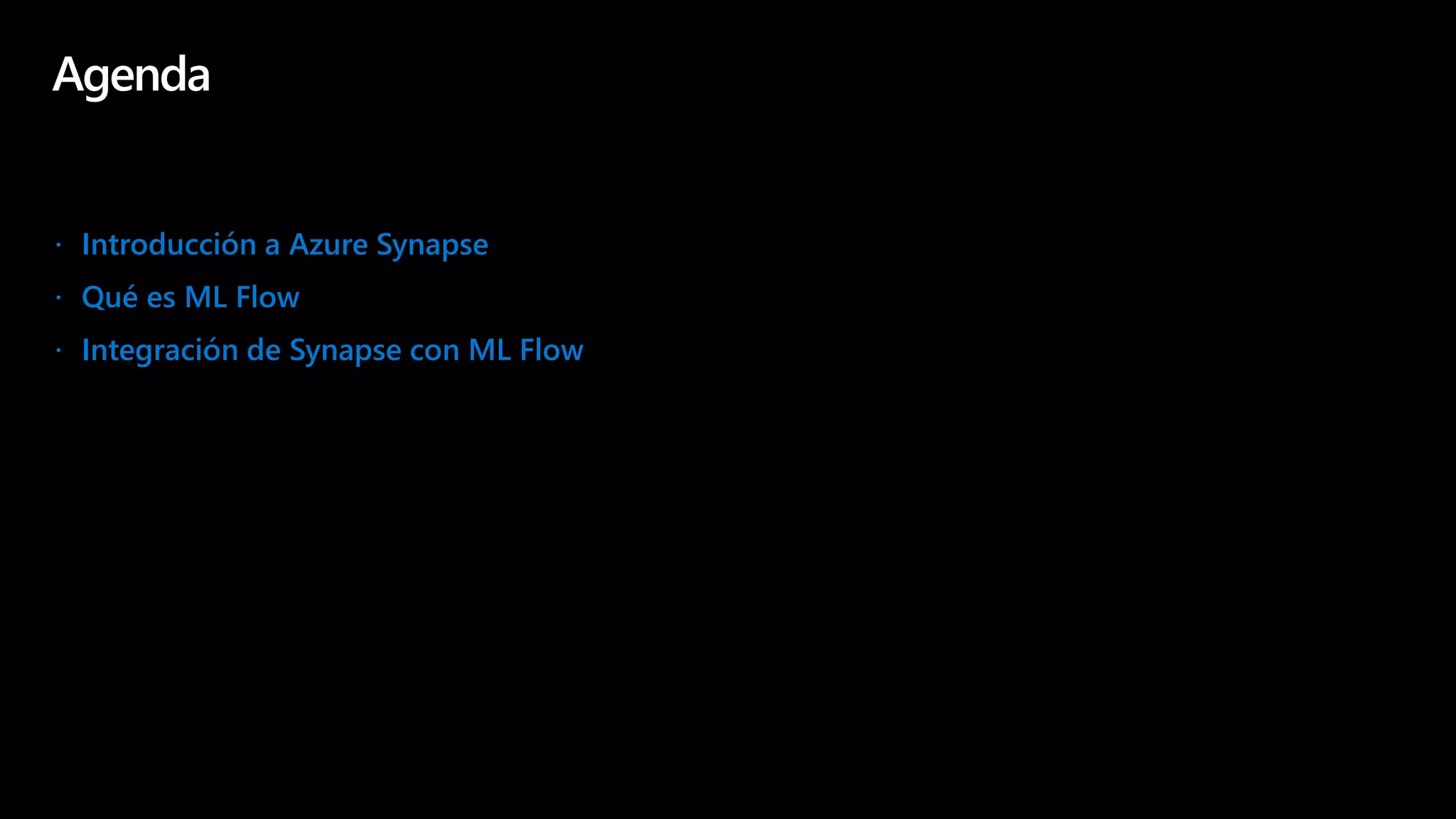 Agenda
 Introducción a Azure Synapse
 Qué es ML Flow
 Integración de Synapse con ML Flow
 