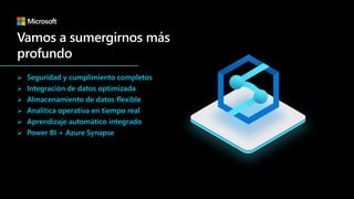  Seguridad y cumplimiento completos
 Integración de datos optimizada
 Almacenamiento de datos flexible
 Analítica operativa en tiempo real
 Aprendizaje automático integrado
 Power BI + Azure Synapse
 