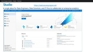 Studio
A single place for Data Engineers, Data Scientists, and IT Pros to collaborate on enterprise analytics
https://web.azuresynapse.net
 