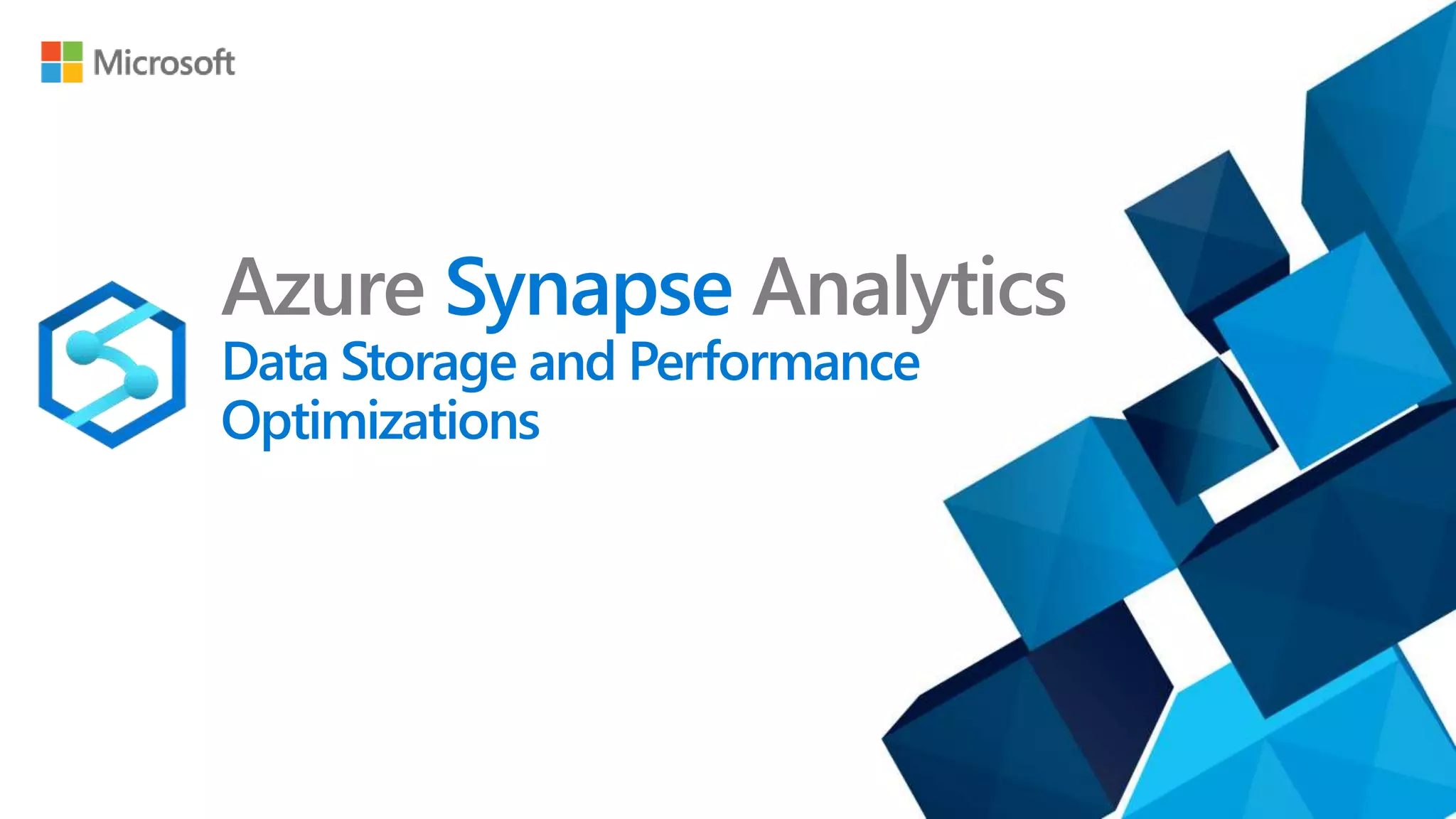Azure Synapse Analytics
Data Storage and Performance
Optimizations
 