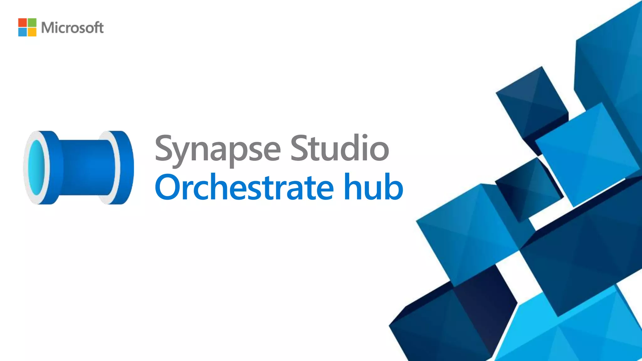 Synapse Studio
Orchestrate hub
 