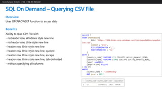 SQL On Demand – Querying Parquet files
Overview
Uses OPENROWSET function to access data
Benefits
Ability to specify column...