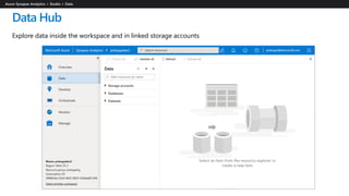 Data Hub
Explore data inside the workspace and in linked storage accounts
 
