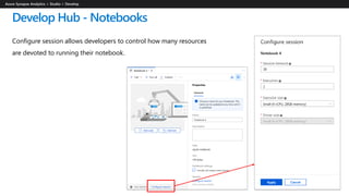 Develop Hub - Notebooks
Configure session allows developers to control how many resources
are devoted to running their notebook.
 