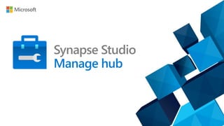 Synapse Studio
Manage hub
 