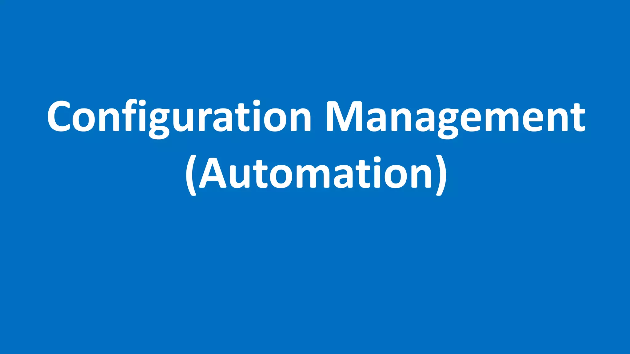 Configuration Management
(Automation)
 