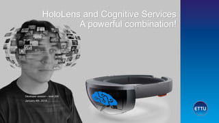 HoloLens and Cognitive Services
A powerful combination!
January 4th, 2018
Developer session – level 200
 