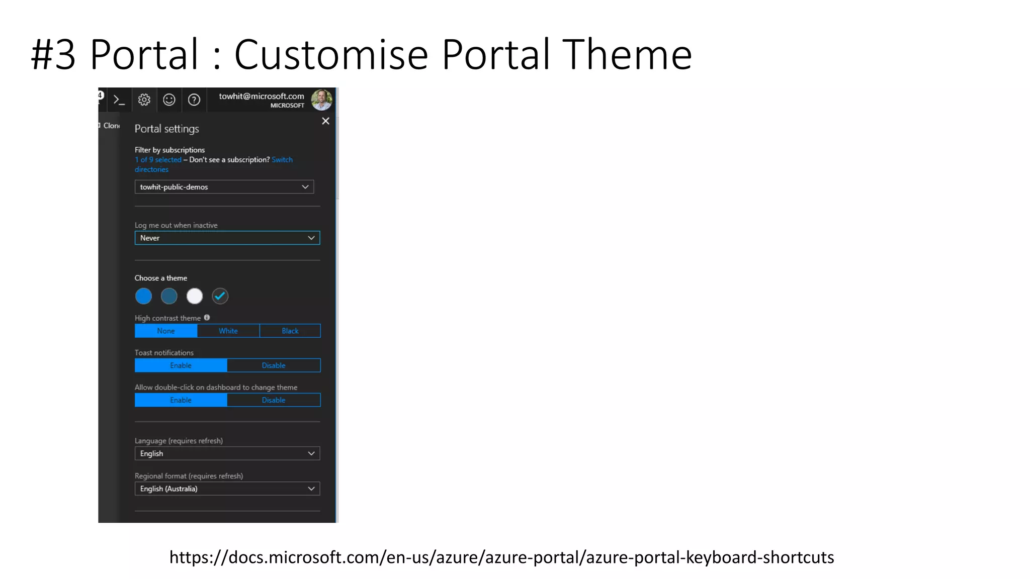 #3 Portal : Customise Portal Theme
https://docs.microsoft.com/en-us/azure/azure-portal/azure-portal-keyboard-shortcuts
 