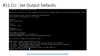 #11 CLI : Set Output Defaults
https://www.michaelcrump.net/azure-tips-and-tricks8/
 