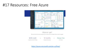#17 Resources: Free Azure
https://azure.microsoft.com/en-us/free/
 