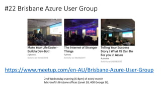 #22 Brisbane Azure User Group
https://www.meetup.com/en-AU/Brisbane-Azure-User-Group
2nd Wednesday evening (6-8pm) of ever...