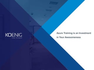 Azure Training is an Investment
in Your Awesomeness
 