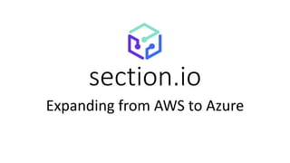 section.io
Expanding from AWS to Azure
 