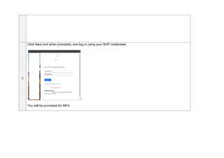 5
Click Next and when prompted, and log in using your BHP credentials
You will be prompted for MFA
 