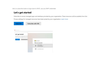 click on subscribe button to login back to WVD, use your BHP credentials
 