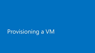 Provisioning a VM
 