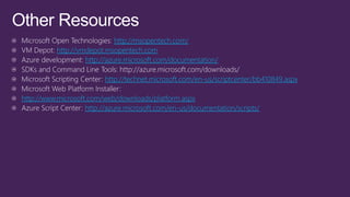http://msopentech.com/ http://vmdepot.msopentech.comhttp://azure.microsoft.com/documentation/ http://technet.microsoft.com/en-us/scriptcenter/bb410849.aspx 
http://www.microsoft.com/web/downloads/platform.aspxhttp://azure.microsoft.com/en-us/documentation/scripts/  