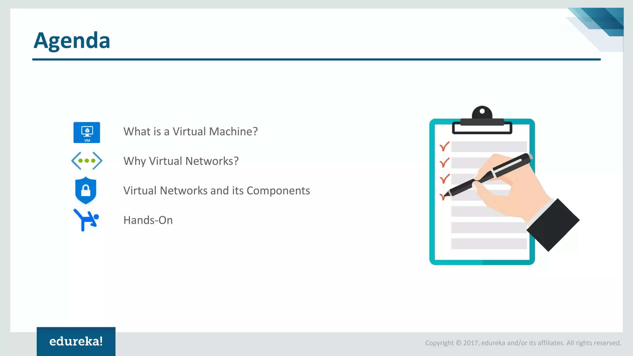 Copyright © 2017, edureka and/or its affiliates. All rights reserved. Agenda What is a Virtual Machine? Why Virtual Networks? Virtual Networks and its Components Hands-On 