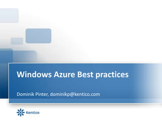 Windows Azure Best practices
Dominik Pinter, dominikp@kentico.com
 