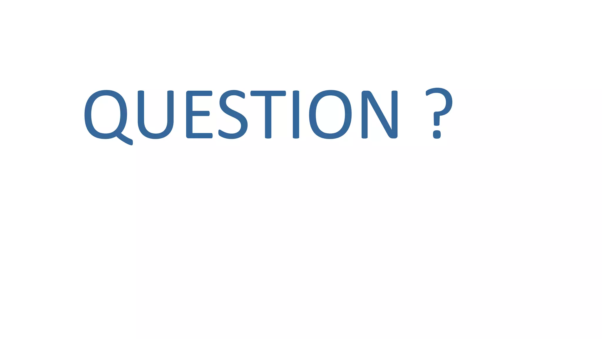 QUESTION ?
 