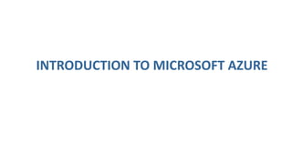 INTRODUCTION TO MICROSOFT AZURE
 