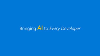Bringing AI to Every Developer
 