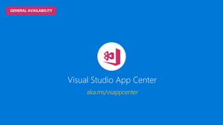 aka.ms/vsappcenter
Visual Studio App Center
 