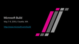 May 7-9, 2018 // Seattle, WA
http://www.microsoft.com/build
 