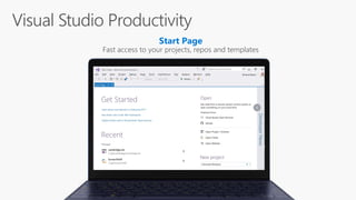 New Code Analyzers
Built-in feedback on ways to improve your code
Live Unit Testing
Get immediate feedback on whether code changes break unit tests
IntelliSense Filtering
Filter IntelliSense by events, methods, classes, interfaces, properties
Go To Navigation
Search through your code by class, type, keyword, line number
Open Folder
Work with any source codebase, even without a project file
Start Page
Fast access to your projects, repos and templates
New Code Analyzers
Built-in feedback on ways to improve your code
Live Unit Testing
Get immediate feedback on whether code changes break unit tests
IntelliSense Filtering
Filter IntelliSense by events, methods, classes, interfaces, properties
Go To Navigation
Search through your code by class, type, keyword, line number
Open Folder
Work with any source codebase, even without a project file
Start Page
Fast access to your projects, repos and templates
Visual Studio Productivity
 