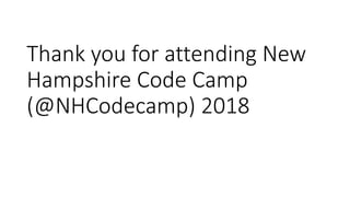 Thank you for attending New
Hampshire Code Camp
(@NHCodecamp) 2018
 