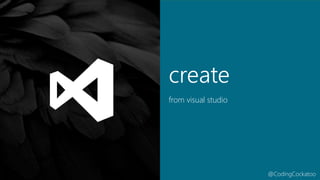 @CodingCockatoo
create
from visual studio
 
