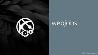 @CodingCockatoo
webjobs
 