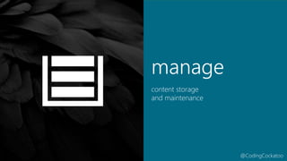 @CodingCockatoo
manage
content storage
and maintenance
 