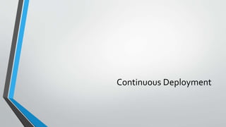 Continuous Deployment
 