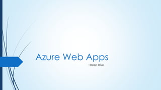 Azure Web Apps
~Deep Dive
 
