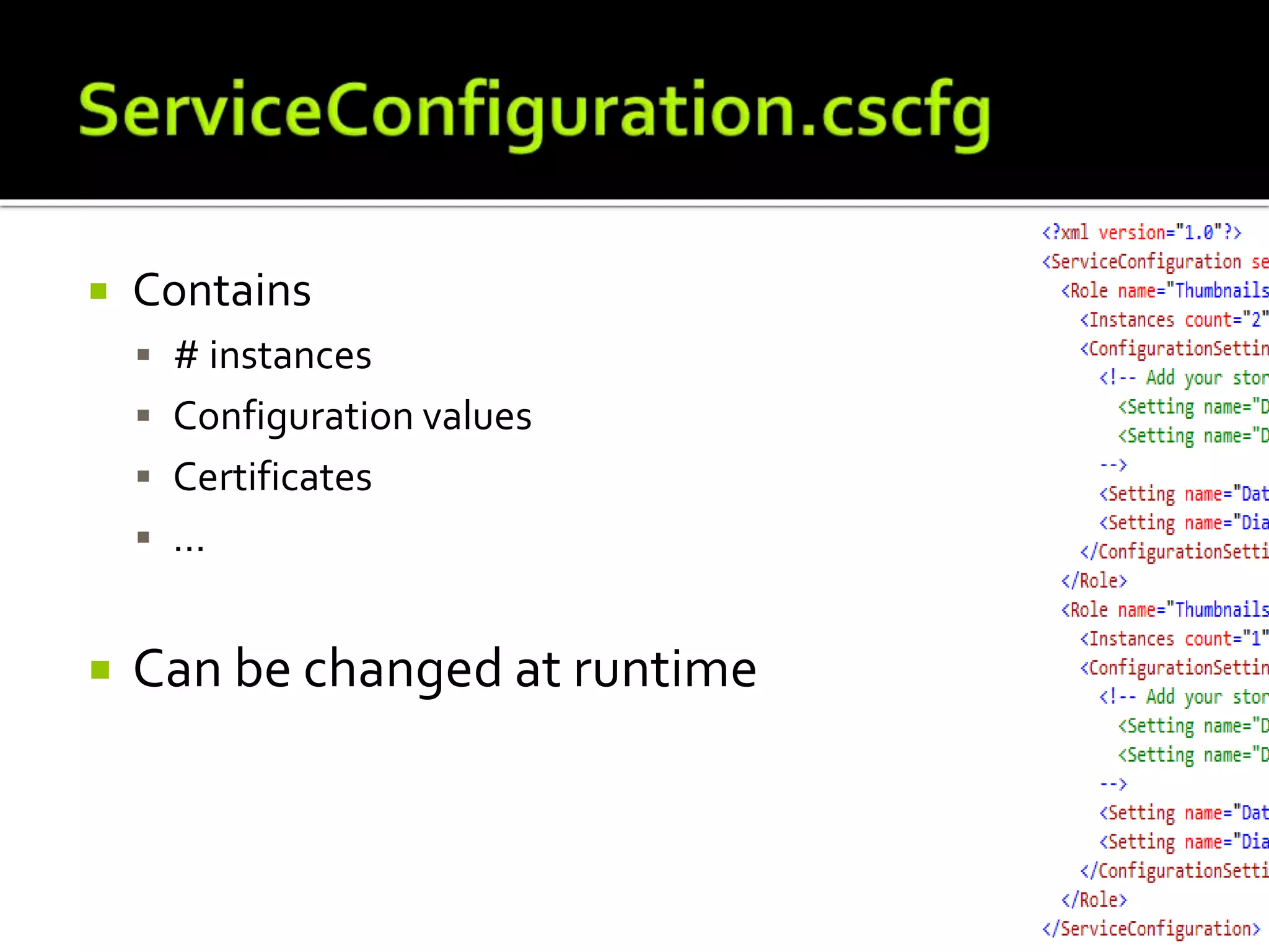  Contains
 # instances
 Configuration values
 Certificates
 …
 Can be changed at runtime
 