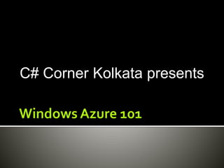 C# Corner Kolkata presents
 