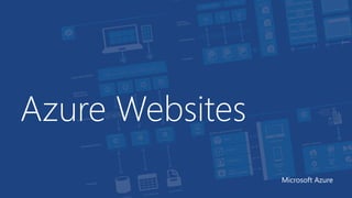 Azure Websites 
Microsoft Azure 
 