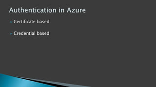  Certificate based
 Credential based
 