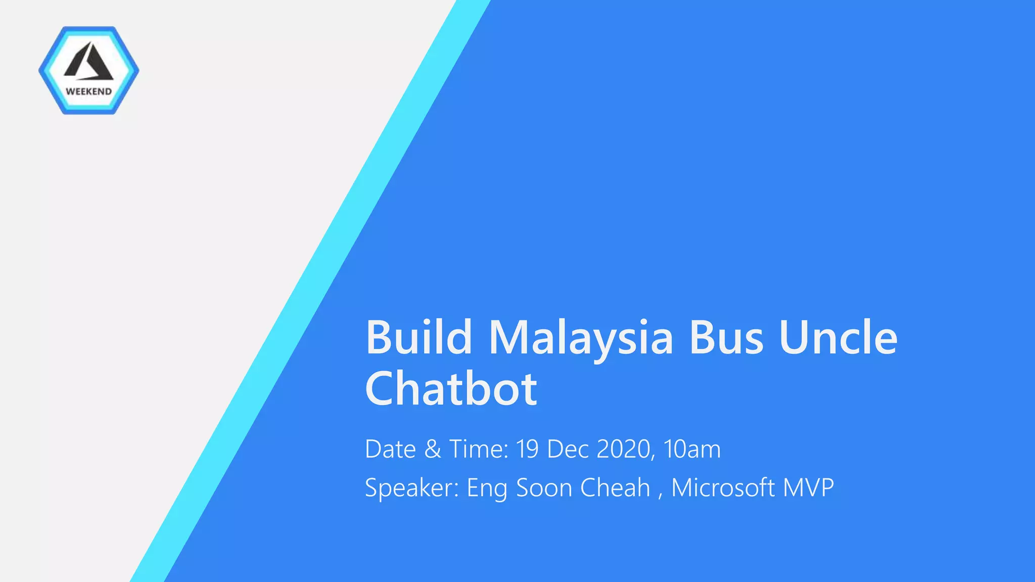 Build Malaysia Bus Uncle
Chatbot
Date & Time: 19 Dec 2020, 10am
Speaker: Eng Soon Cheah , Microsoft MVP
 