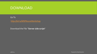 DOWNLOAD
GoTo
http://bit.ly/MSPAzureWorkshop
Download the File “Server side script”
14/8/2014 Prepared by Cheah Eng Soon
 