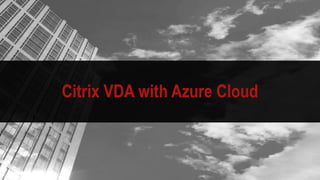 Citrix VDA with Azure Cloud
 