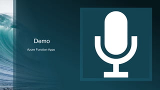 Demo
Azure Function Apps
 